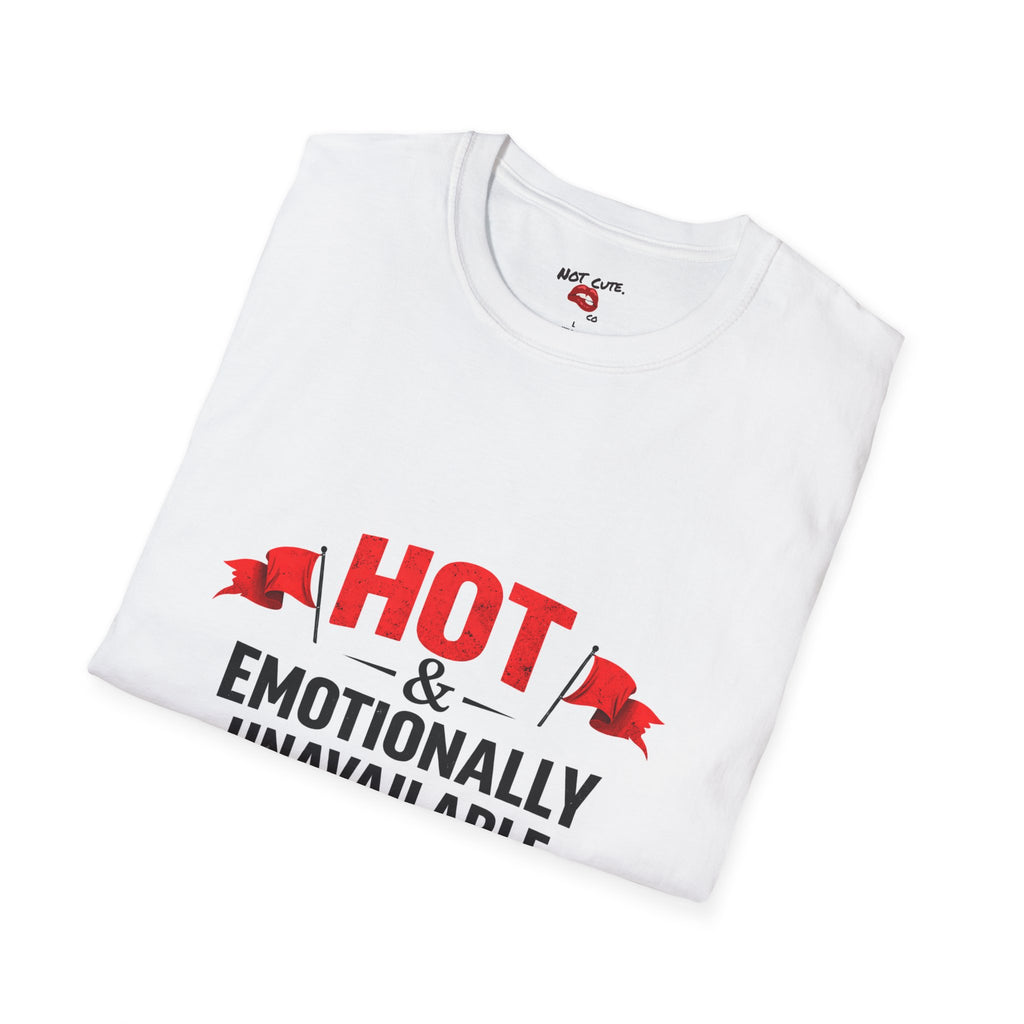 Not Cute Co — “Hot & Emotionally Unavailable” T-Shirt (Unisex Softstyle Tee)
