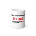 Color-Changing Coffee Mug – “Morning Coffee for Professional Red Flag Collectors” (11oz)